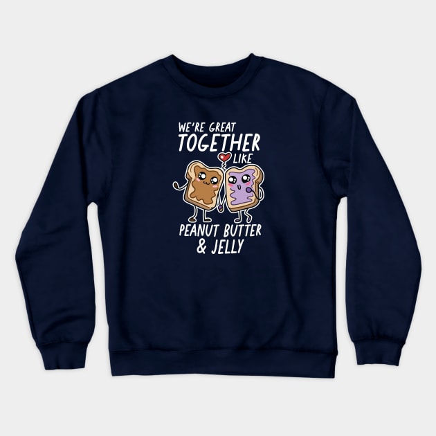 We're Great Together Like Peanut Butter & Jelly Crewneck Sweatshirt by SLAG_Creative